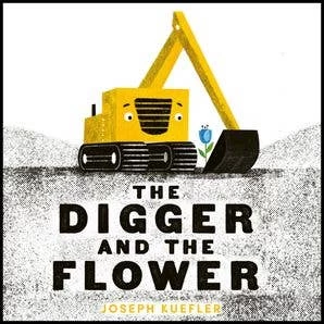 Digger And The Flower Board Book, The: Joseph Kuefler 1 Digger And The Flower Board Book, The: Joseph Kuefler