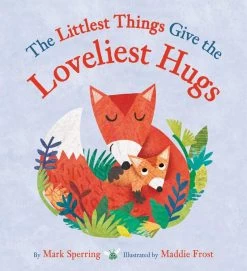 The Littlest Things Give The Loveliest Hugs